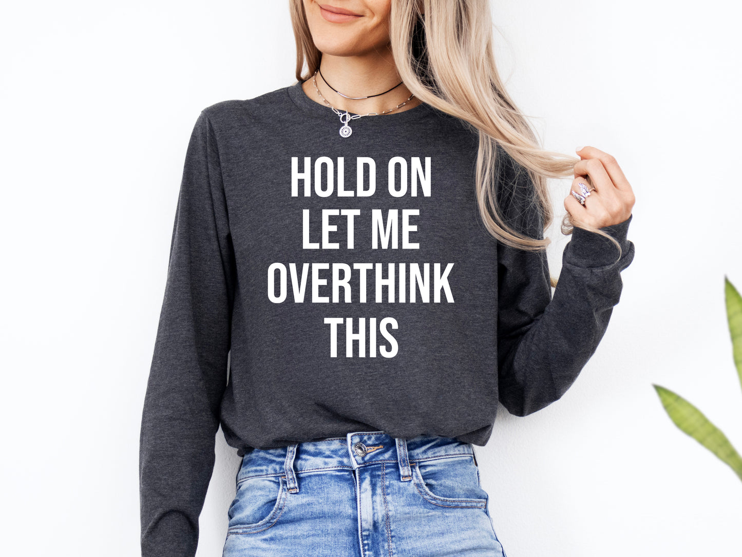Hold On Let Me Overthink This Shirt Long Sleeve | Long Sleeve Funny Shirt