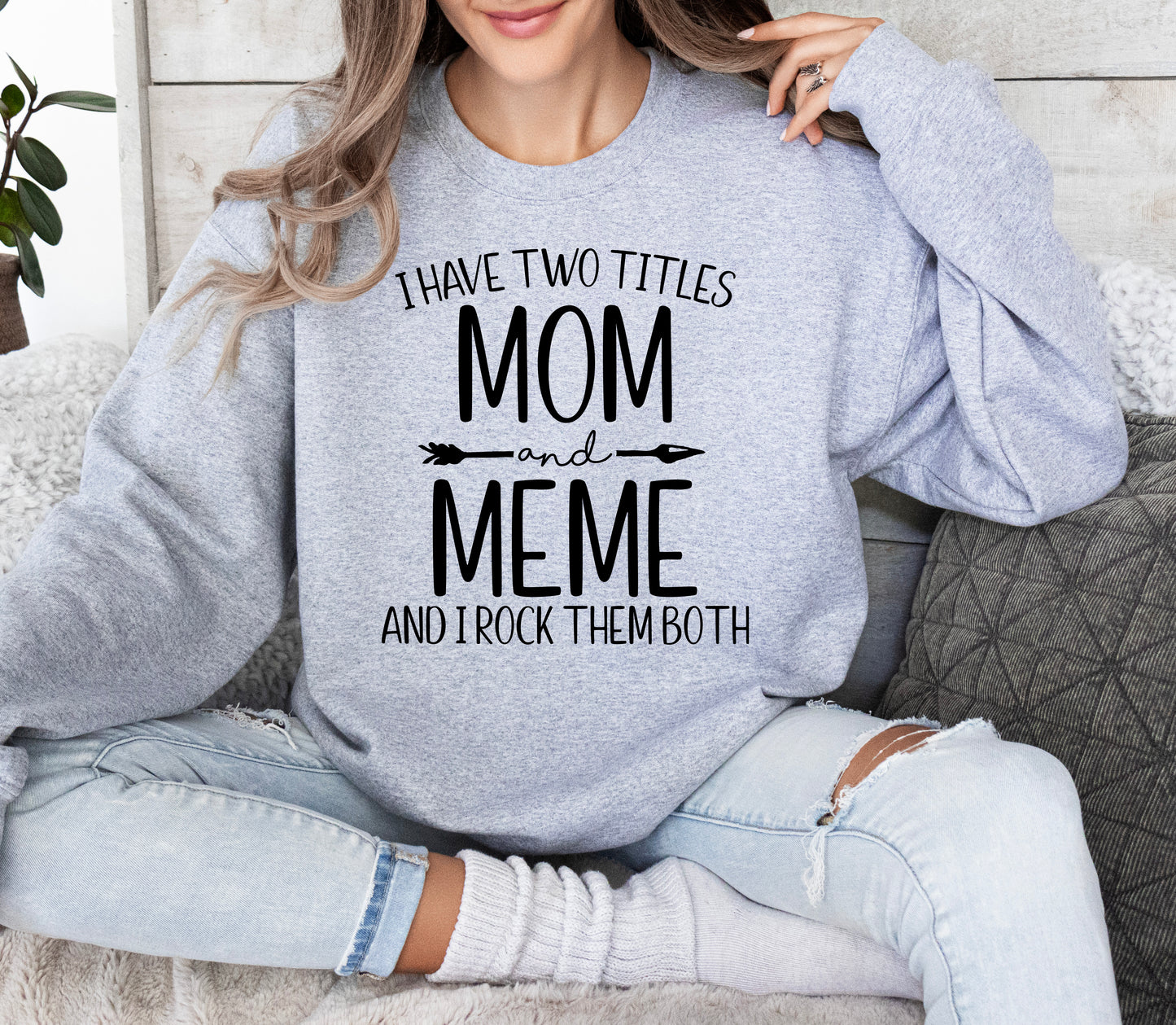 I Have Two Titles Mom and Meme Sweatshirt