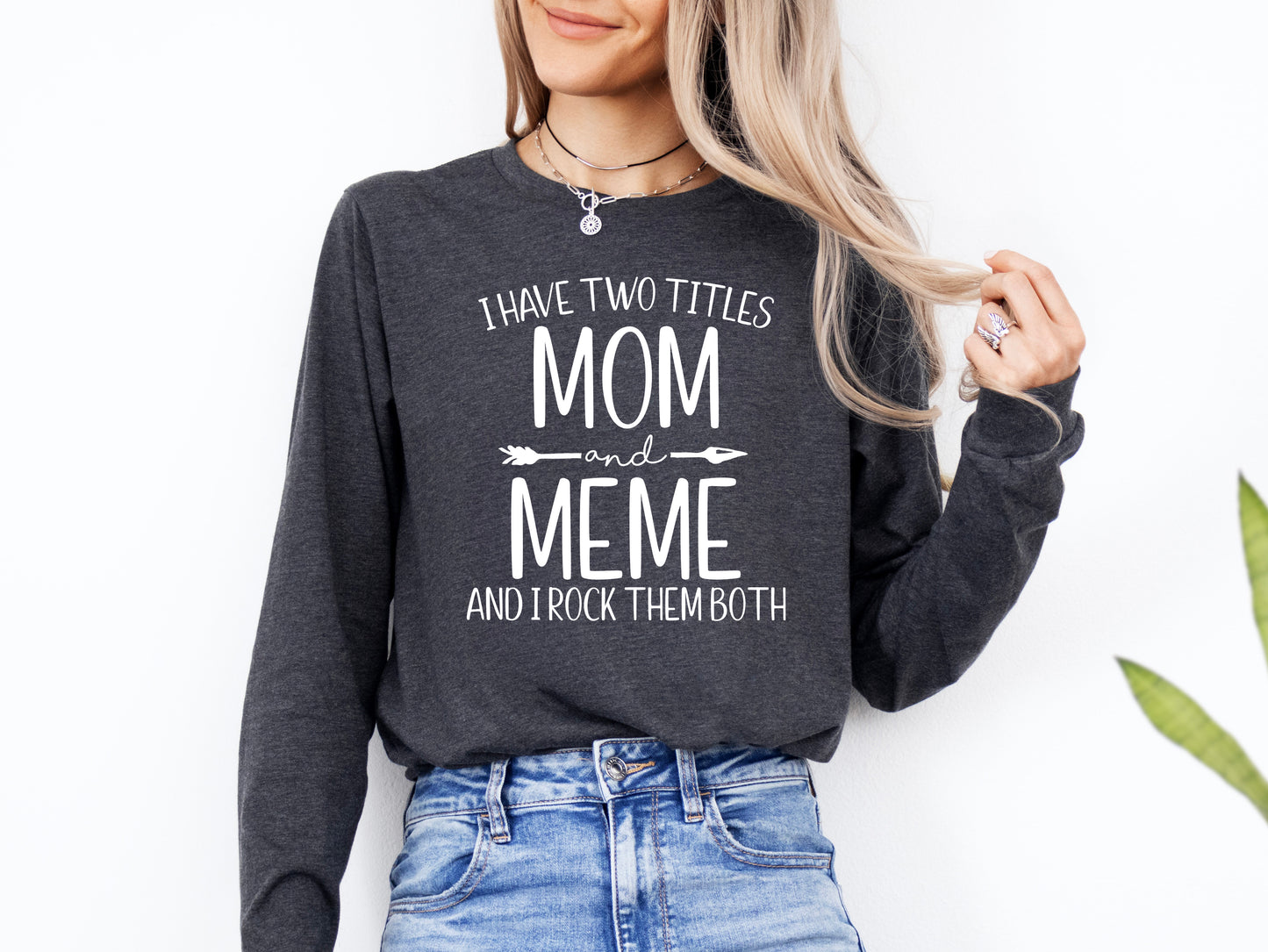 I Have Two Titles Mom and Meme Shirt Long Sleeve