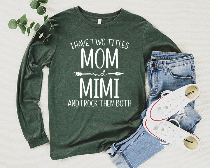 I Have Two Titles Mom and Mimi Shirt Long Sleeve | Long Sleeve Mimi Shirt