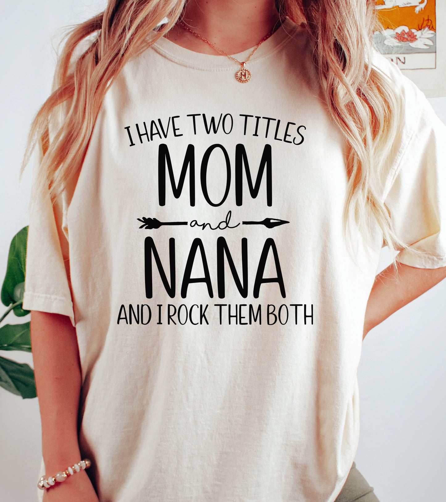 I Have Two Titles Mom and Nana Shirt | Comfort Colors Vintage Style Nana Shirt