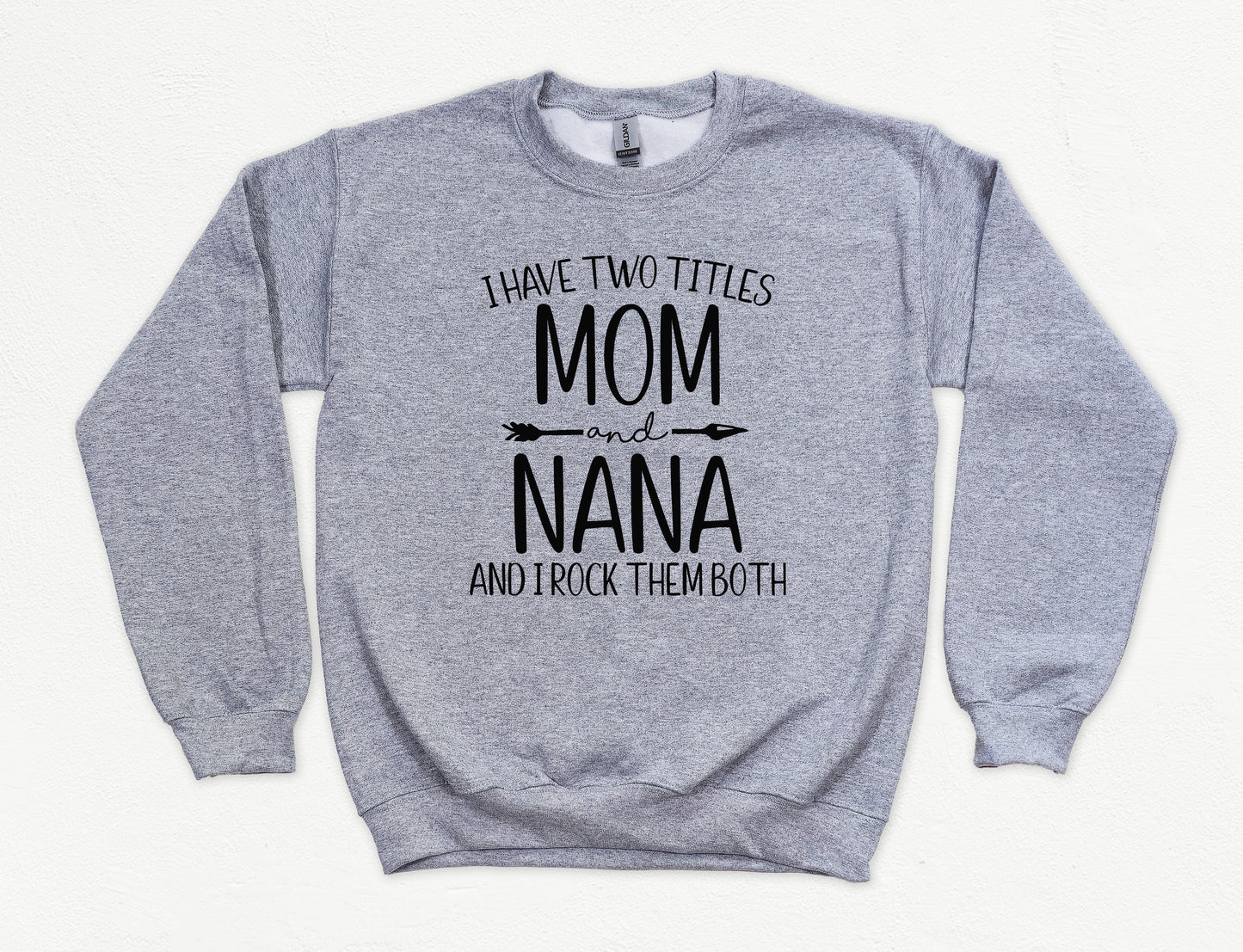 I Have Two Titles Mom and Nana Sweatshirt