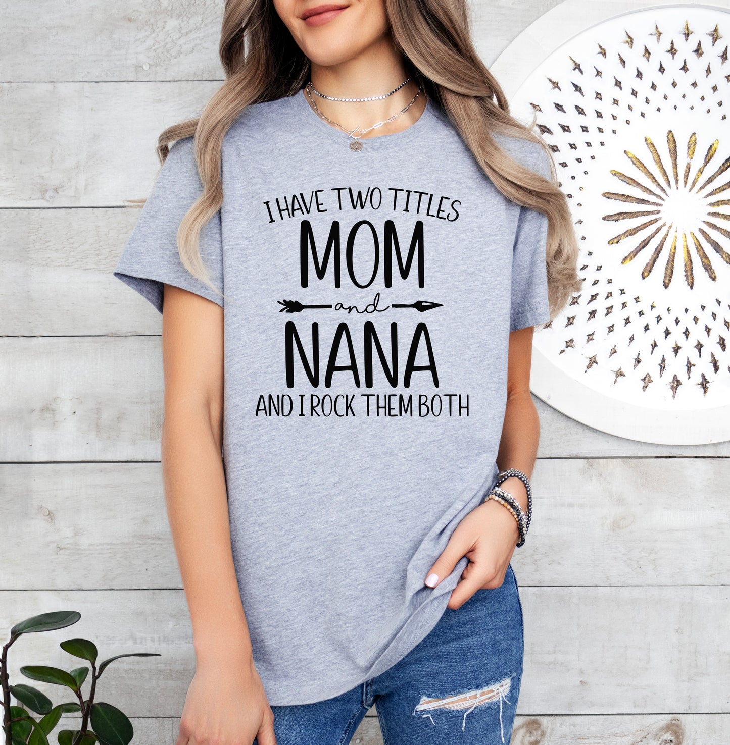 I Have Two Titles Mom and Nana Shirt | Light Garment