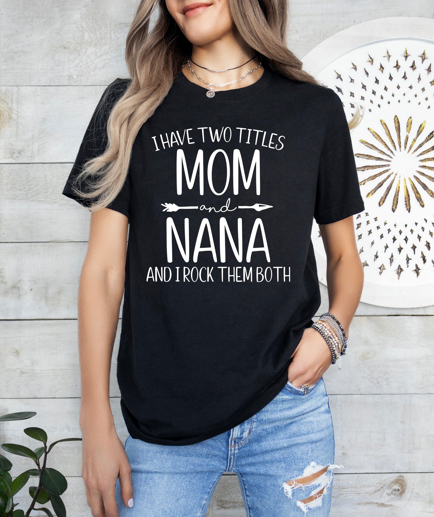 I Have Two Titles Mom and Nana Shirt