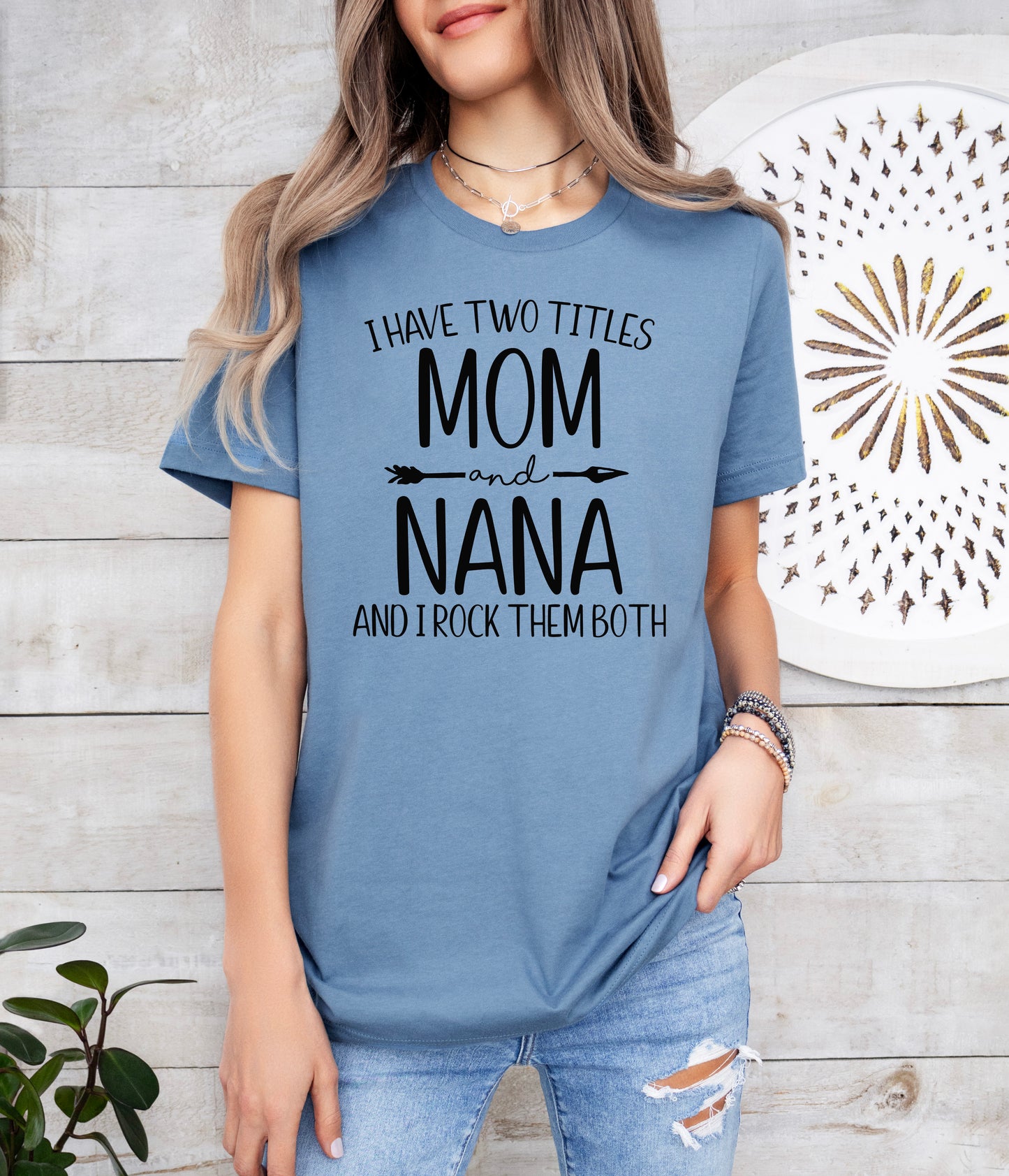 I Have Two Titles Mom and Nana Shirt | Light Garment