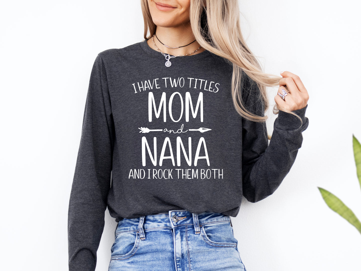 I Have Two Titles Mom and Nana Shirt Long Sleeve | Long Sleeve Nana Shirt