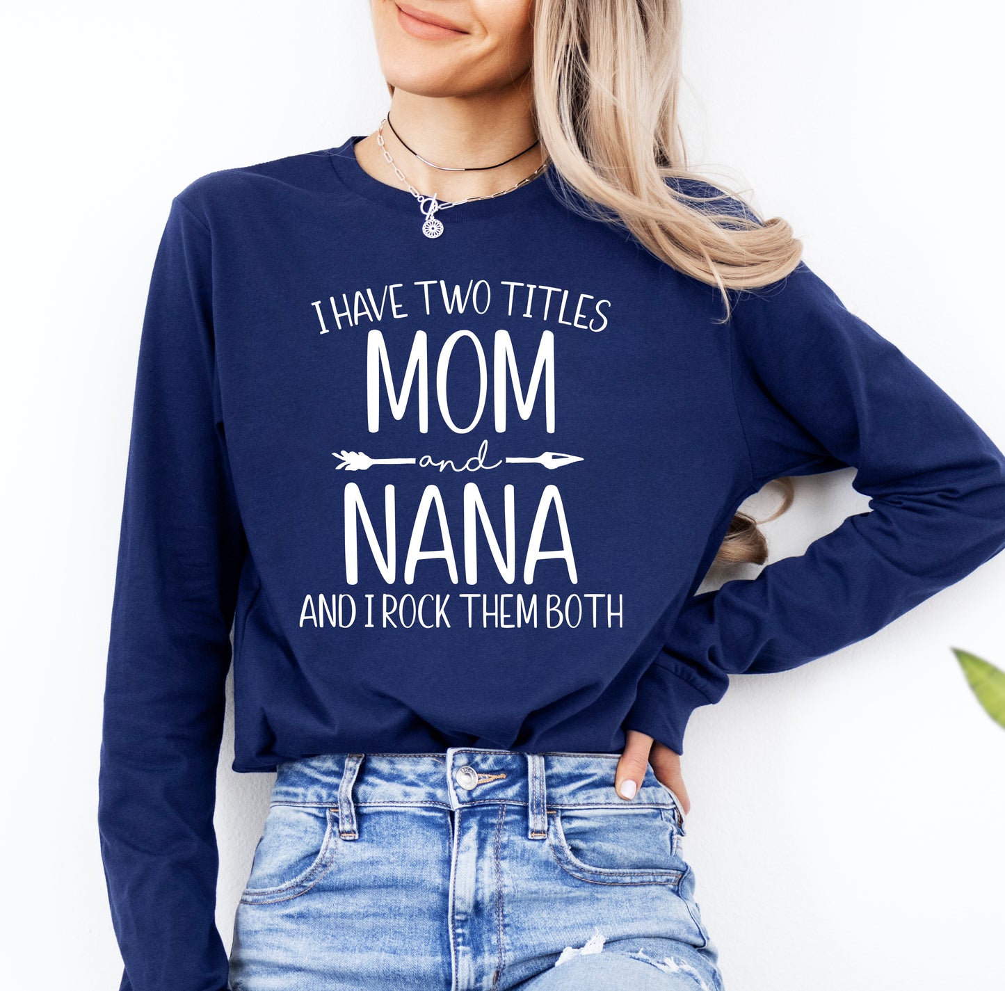 I Have Two Titles Mom and Nana Shirt Long Sleeve | Long Sleeve Nana Shirt