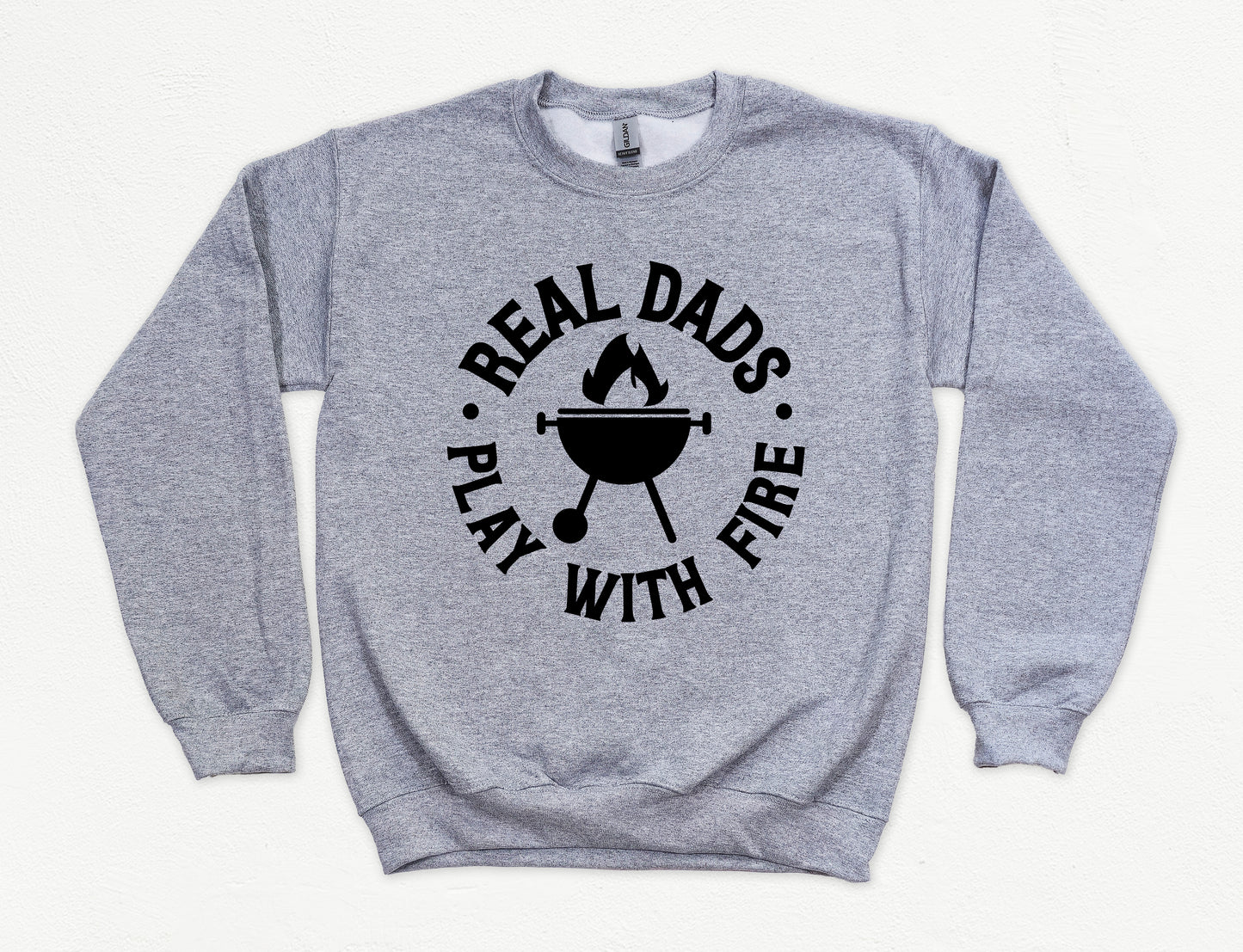 Real Dads Play With Fire Sweatshirt | Dad Sweatshirt