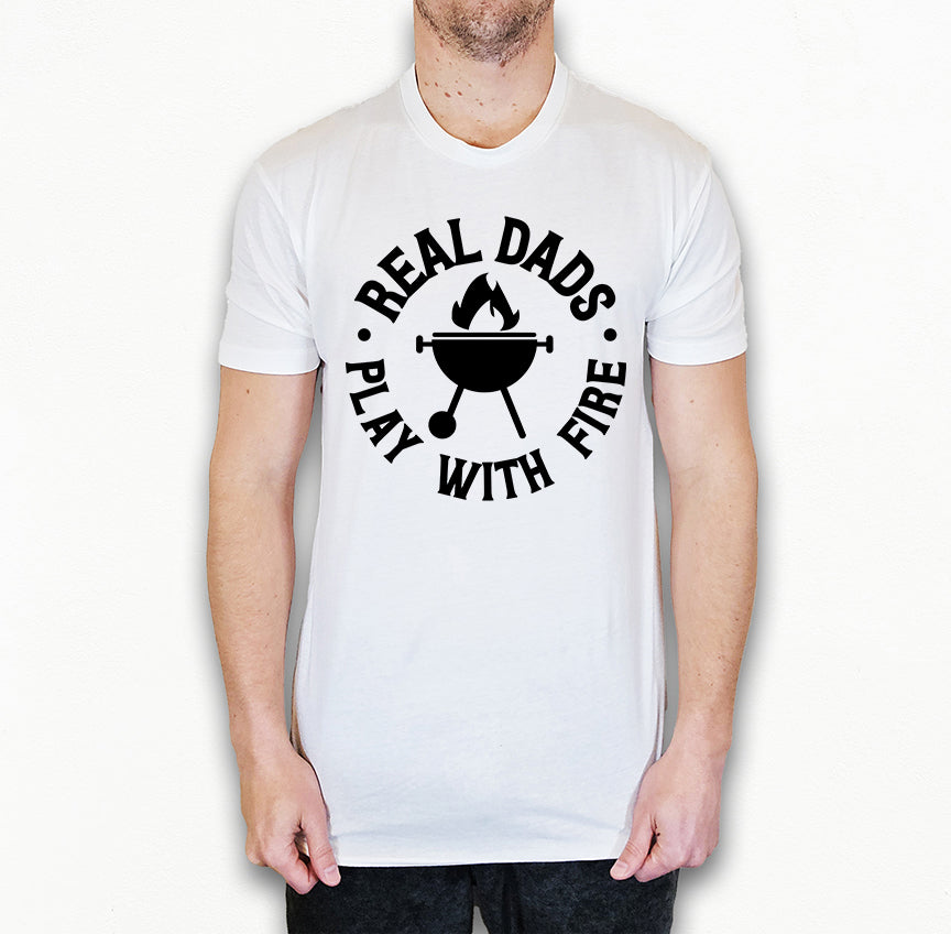 Real Dads Play With Fire Shirt | Dad Shirt | Light Garment
