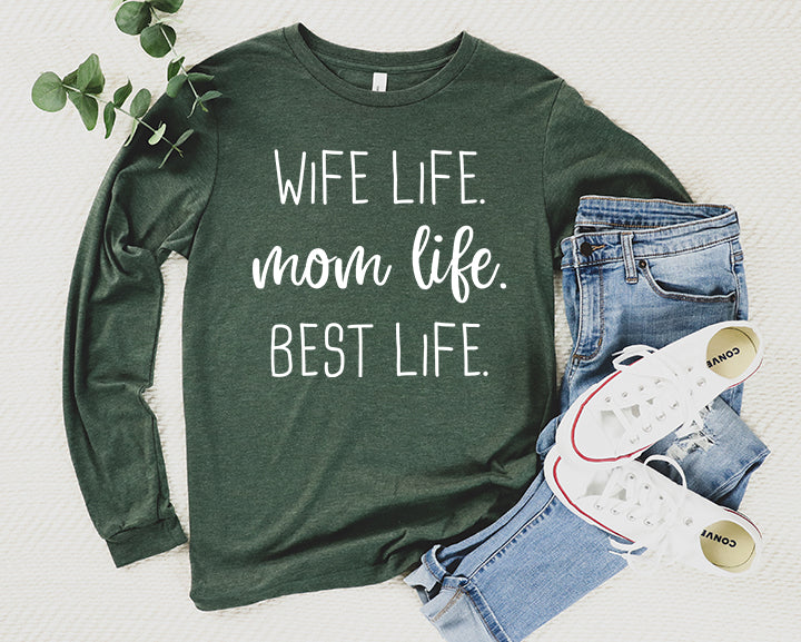 Wife Life Mom Life Best Life Shirt Long Sleeve | Long Sleeve Mom Shirt