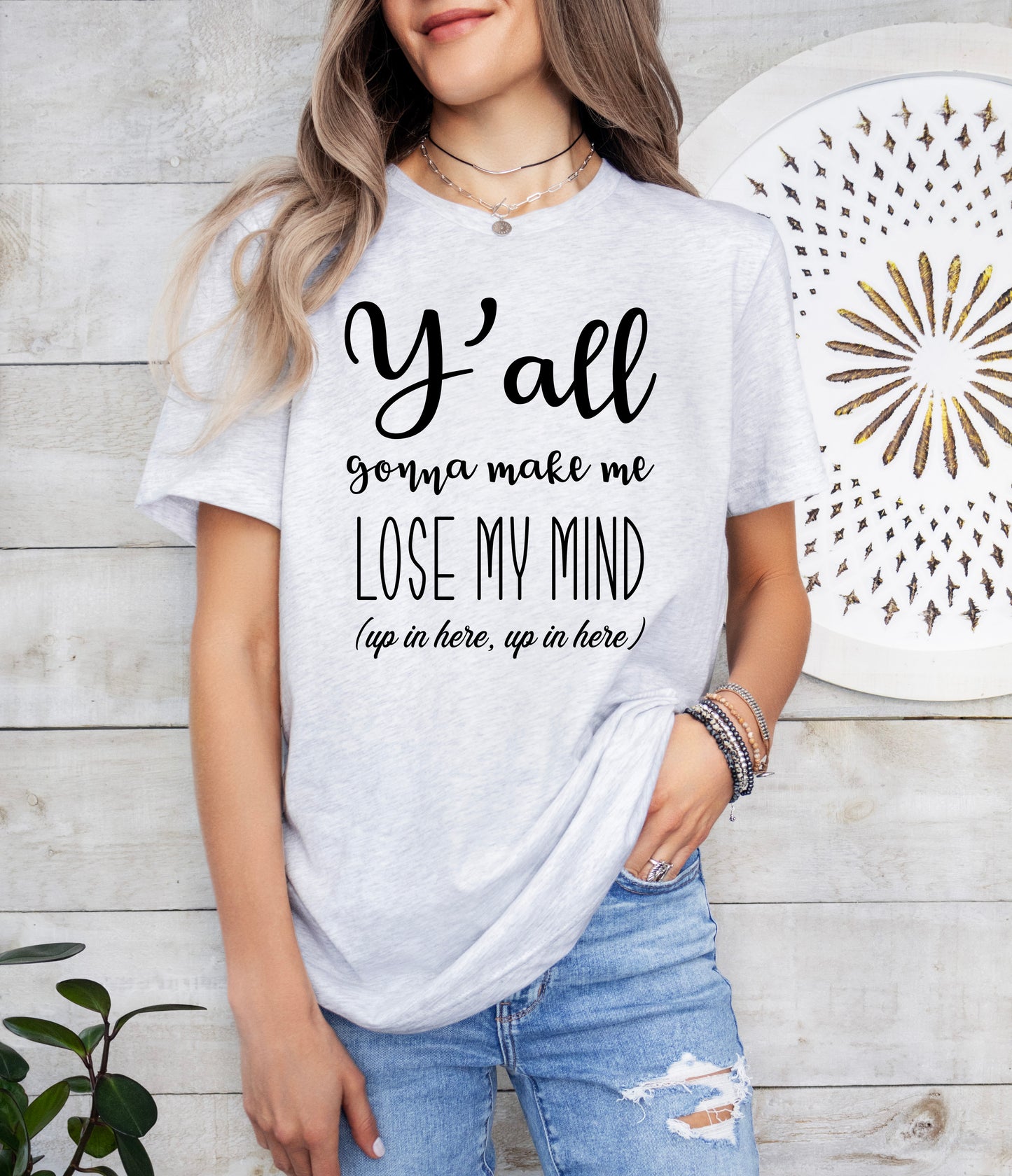 Y'all Gonna Make Me Lose My Mind Shirt | Teacher Shirt | Light Garment