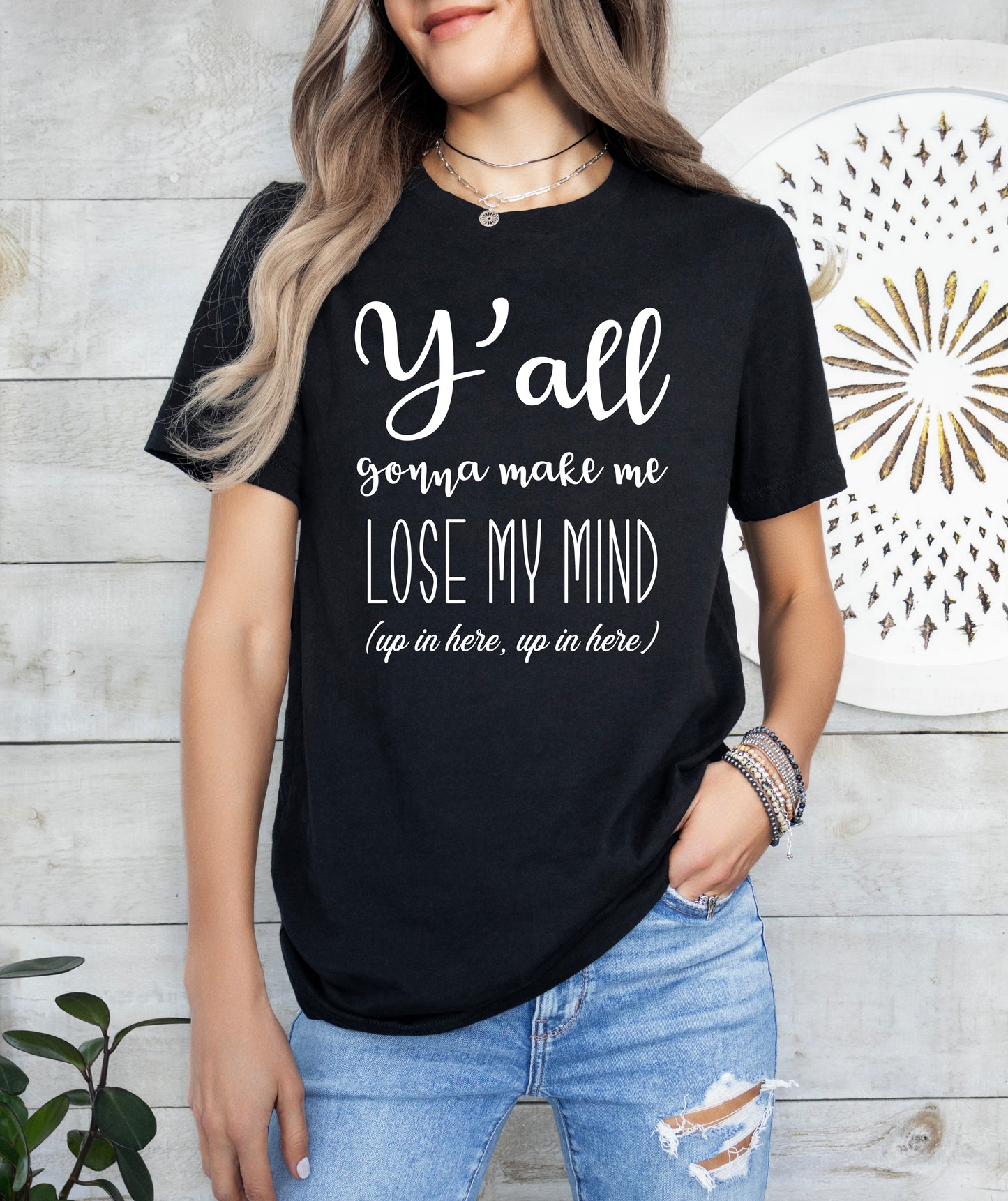Y'all Gonna Make Me Lose My Mind Shirt | Teacher Shirt