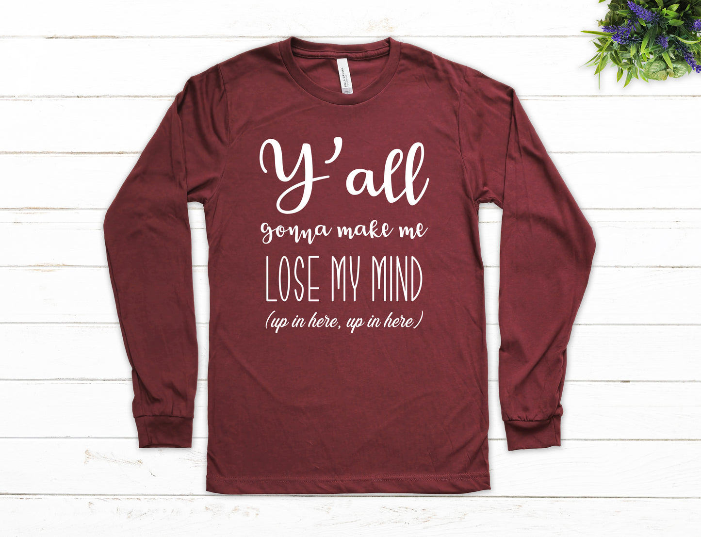 Y'all Gonna Make Me Lose My Mind Shirt Long Sleeve | Long Sleeve Teacher Shirt
