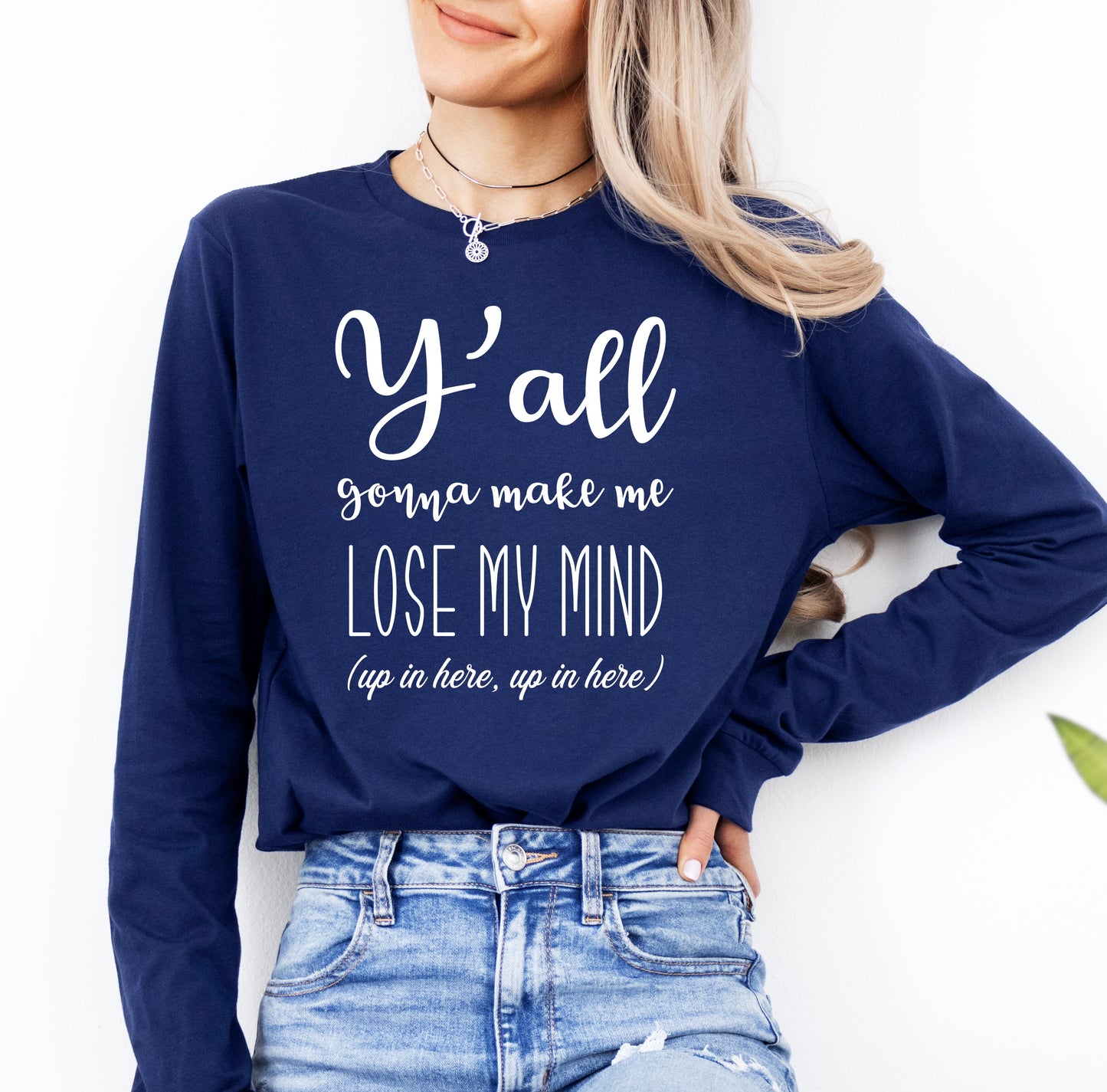 Y'all Gonna Make Me Lose My Mind Shirt Long Sleeve | Long Sleeve Teacher Shirt