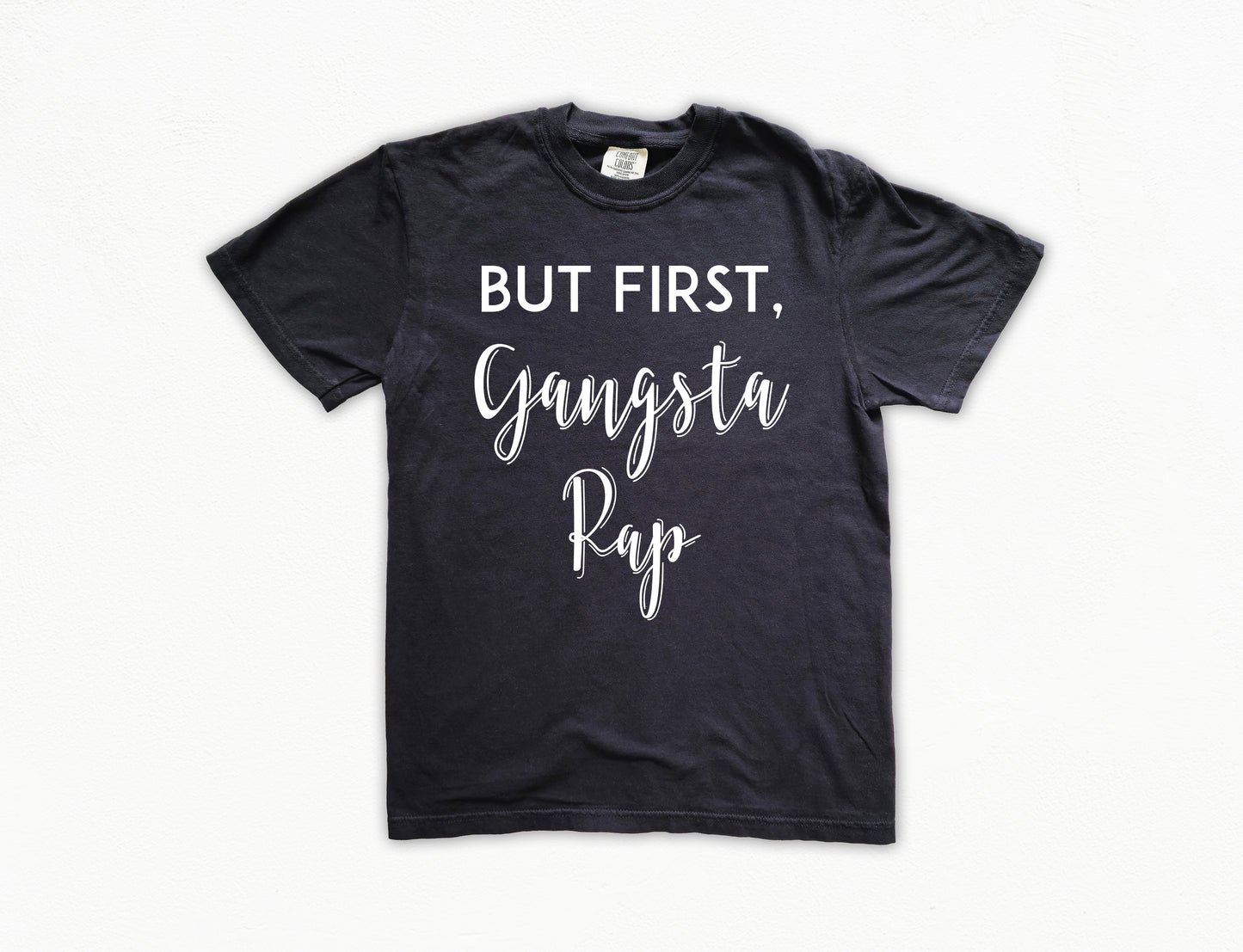But First, Gangsta Rap Shirt | Comfort Colors Vintage Style Funny Shirt