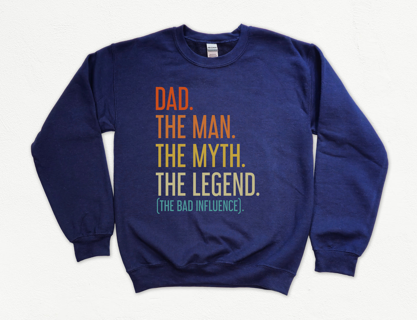 Dad The Man The Myth The Legend (The Bad Influence) Dad Sweatshirt
