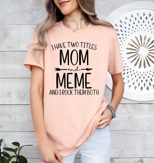 I Have Two Titles Mom and Meme Shirt | Light Garment