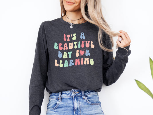 It's a Beautiful Day of Learning Shirt Long Sleeve | Long Sleeve Teacher Shirt
