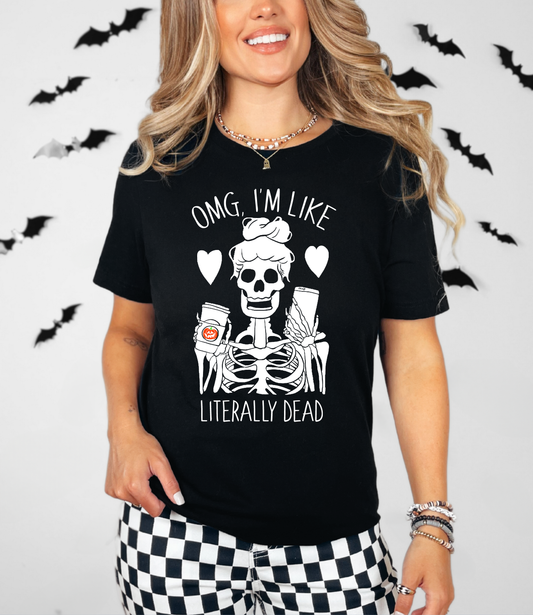 OMG I'm Like Literally Dead Skeleton Halloween Shirt