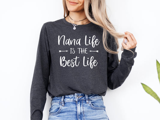 Nana Life Is The Best Life Shirt Long Sleeve | Long Sleeve Nana Shirt