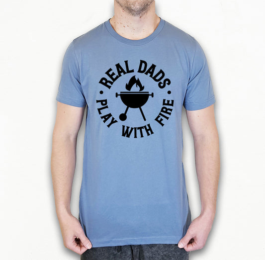 Real Dads Play With Fire Shirt | Dad Shirt | Light Garment