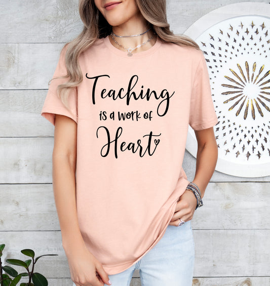 Teaching is a Work of Heart Shirt | Teacher Shirt | Light Garment