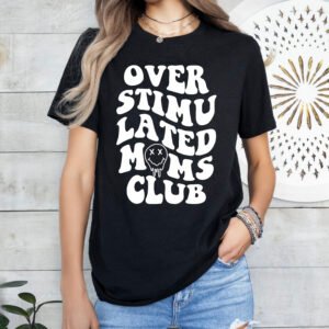 Overstimulated Mom's Club Mom Shirt Stylish Crew Neck Tee