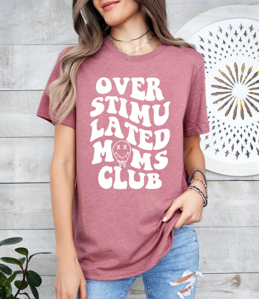 Overstimulated Mom's Club Mom Shirt Stylish Crew Neck Tee