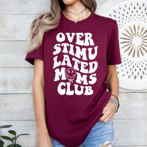 Overstimulated Mom's Club Mom Shirt Stylish Crew Neck Tee - Image 8