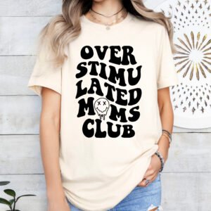 Overstimulated Mom's Club Mom Shirt Stylish Crew Neck Tee - Image 4