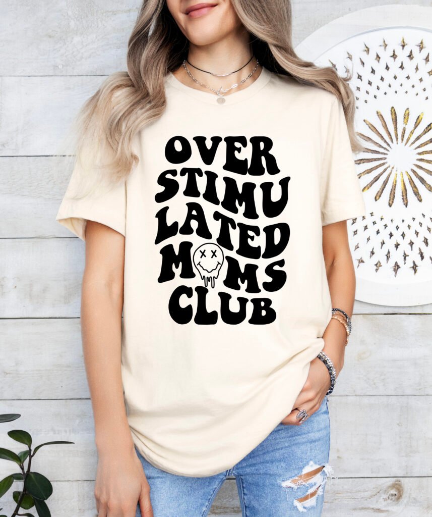 Overstimulated Mom's Club Mom Shirt Stylish Crew Neck Tee