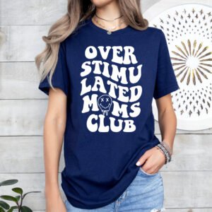 Overstimulated Mom's Club Mom Shirt Stylish Crew Neck Tee - Image 5