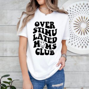 Overstimulated Mom's Club Mom Shirt Stylish Crew Neck Tee - Image 6