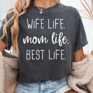 Wife Life Mom Life Best Life Mom Shirt Comfort Colors Tee