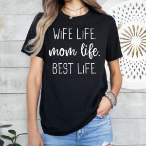 Wife Life Mom Life Best Life Mom Shirt Stylish Crew Neck Tee - Image 6