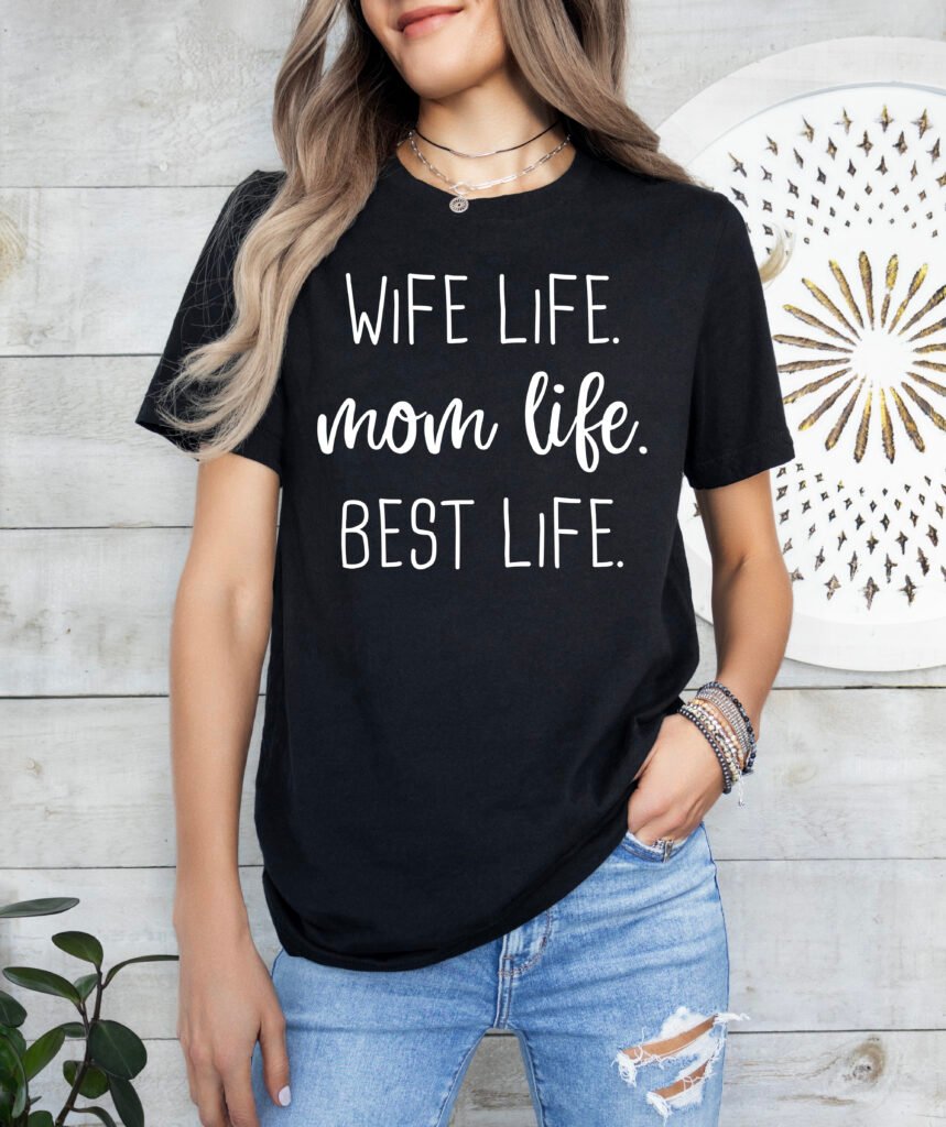 Wife Life Mom Life Best Life Mom Shirt Stylish Crew Neck Tee