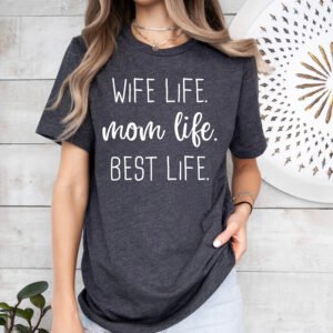 Wife Life Mom Life Best Life Mom Shirt Stylish Crew Neck Tee - Image 4