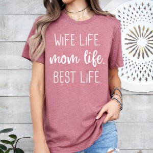 Wife Life Mom Life Best Life Mom Shirt Stylish Crew Neck Tee