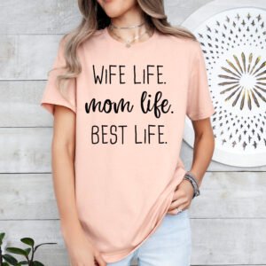 Wife Life Mom Life Best Life Mom Shirt Stylish Crew Neck Tee - Image 7