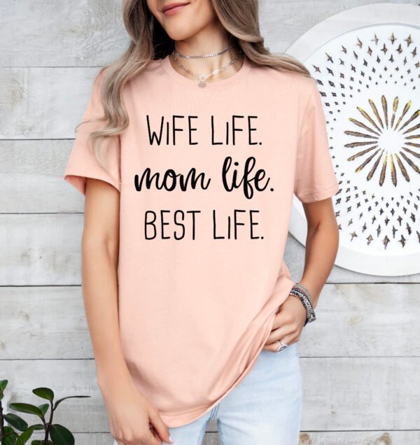 Wife Life Mom Life Best Life Mom Shirt Stylish Crew Neck Tee