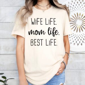 Wife Life Mom Life Best Life Mom Shirt Stylish Crew Neck Tee - Image 5