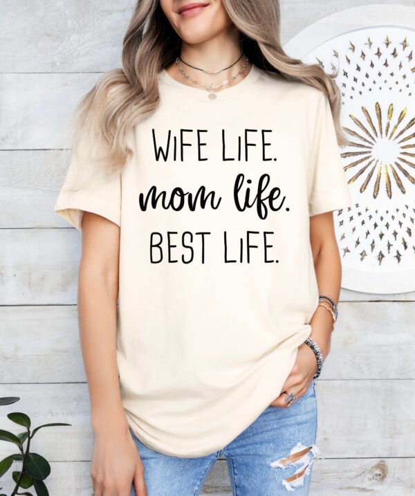 Wife Life Mom Life Best Life Mom Shirt Stylish Crew Neck Tee