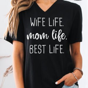 Wife Life Mom Life Best Life Mom Shirt V-Neck